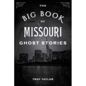 The Big Book of Missouri Ghost Stories -- Troy Taylor